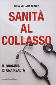 Libro Sanità al collasso. Il dramma di una realtà Giovanni Ambrosino