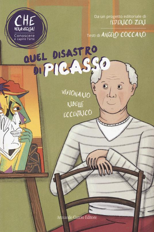 Quel disastro di Picasso. Che meraviglia! Conoscere e capire l'arte. Con QR Code - Angelo Coccaro - copertina