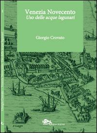 Venezia Novecento. Uso delle acque lagunari - Giorgio Crovato - copertina