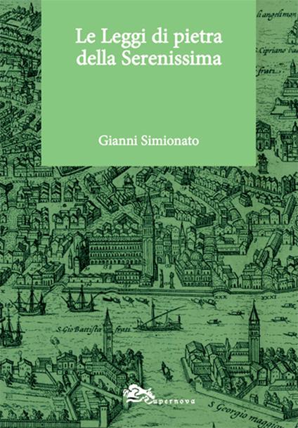 Le leggi di pietra della Serenissima - Gianni Simionato - copertina