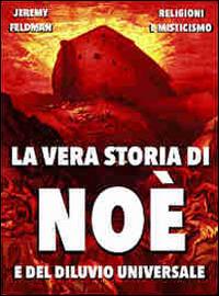 La vera storia di Noè e del diluvio universale. Tra storia e leggenda - Jeremy Feldman - ebook