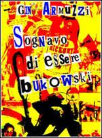 Sognavo di essere Bukowski