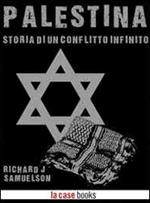 Palestina. Storia di un conflitto infinito