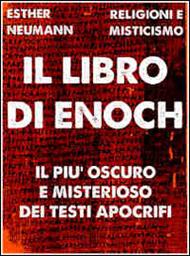 Il libro di Enoch. Il più affascinante e oscuro dei testi apocrifi