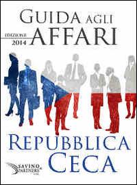 Guida agli affari. Repubblica Ceca 2014 - Savino & Partners - ebook