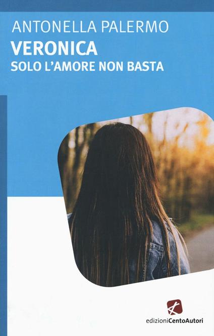 Veronica. Solo l'amore non basta - Antonella Palermo - copertina