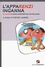 L'appaRenzi inganna. 30 autori di satira interpretano Matteo Renzi