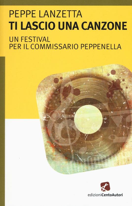 Ti lascio una canzone. Un festival per il commissario Peppenella - Peppe Lanzetta - copertina