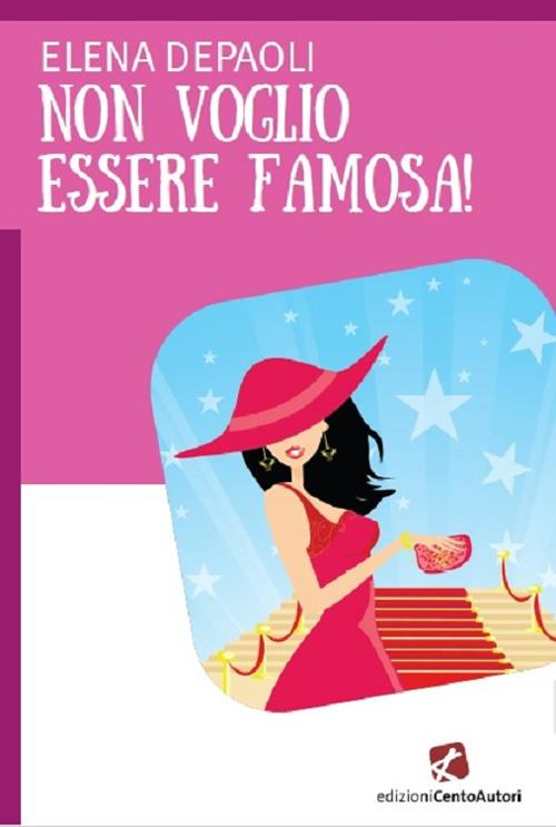 Non voglio essere famosa! - Elena Depaoli - ebook