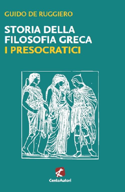 Storia della filosofia greca. I presocratici - Guido De Ruggiero - copertina