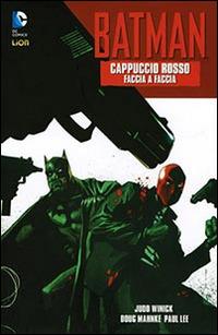 Faccia a faccia. Cappuccio rosso. Batman. Vol. 1 - Judd Winick,Doug Mahnke,Paul Lee - copertina