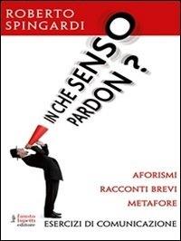 In che senso pardon? Aforismi, racconti brevi, metafore - Roberto Spingardi - ebook