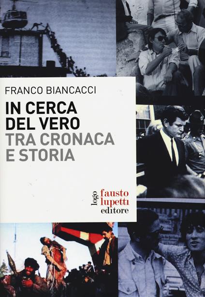 In cerca del vero. Tra cronaca e storia - Franco Biancacci - copertina