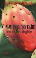 Non mi puoi toccare. Storie di vita e malavita ai Prati del Sole