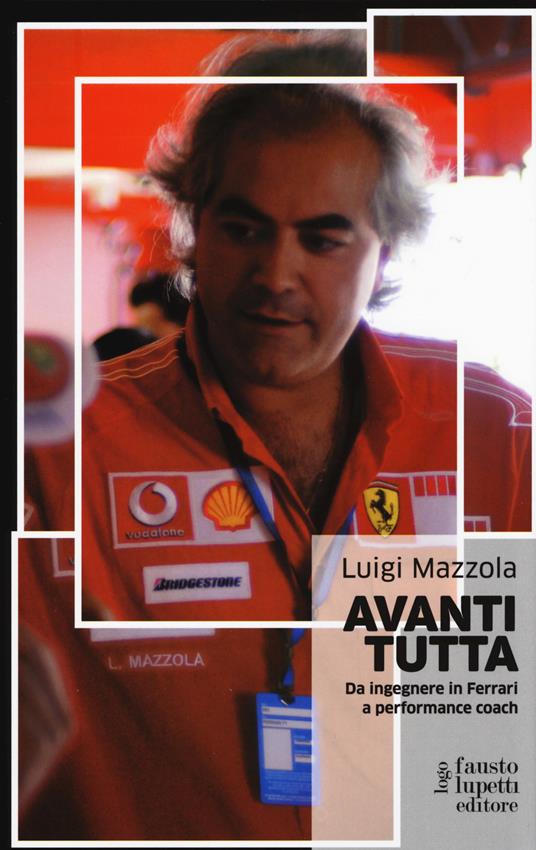 Avanti tutta. Da ingegnere in Ferrari a performance coach - Luigi Mazzola - copertina