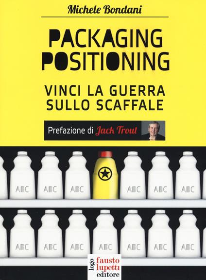 Packaging positioning. Vinci la guerra sullo scaffale - Michele Bondani - copertina