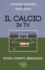 Il calcio in tv. Storia, formati, ibridazioni