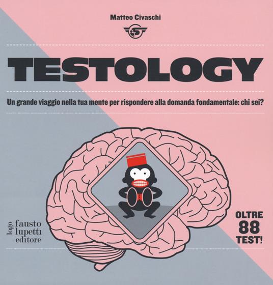 Testology. Un grande viaggio nella tua mente per rispondere alla domanda fondamentale: chi sei? - Matteo Civaschi - copertina