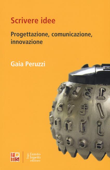 Scrivere idee. Progettazione comunicazione, innovazione - Gaia Peruzzi - copertina