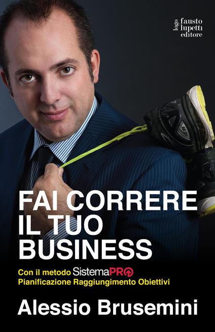 Fai correre il tuo business con il Sistema PRO Pianificazione Raggiungimento Obiettivi - Alessio Brusemini - copertina