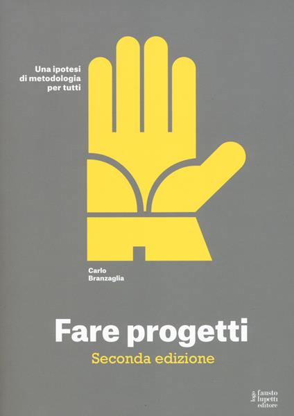 Fare progetti. Una ipotesi di metodologia per tutti - Carlo Branzaglia - copertina