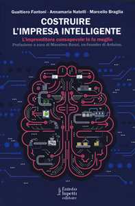 Costruire l'impresa intelligente. L'imprenditore consapevole lo fa meglio