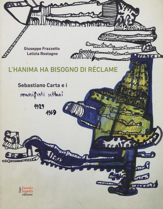 L' hanima ha bisogno di réclame Sebastiano Carta e i manifesti settari 1929-1969. Ediz. illustrata - Letizia Rostagno,Giuseppe Frazzetto - copertina