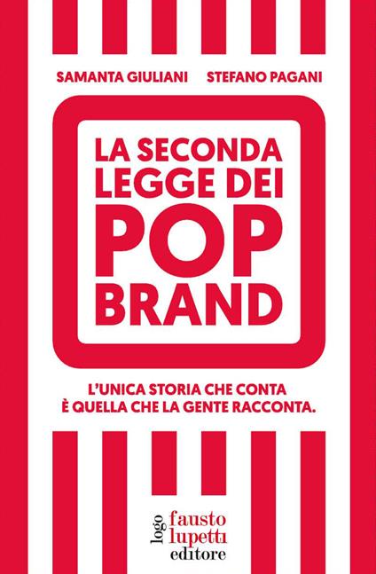 La seconda legge dei pop brand. L'unica storia che conta è quella che la gente racconta - Samanta Giuliani,Stefano Pagani - copertina