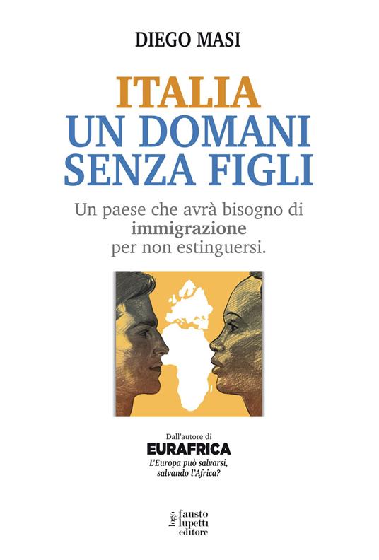 Italia un domani senza figli. Un paese che avrà bisogno di immigrazione per non estinguersi - Diego Masi - copertina