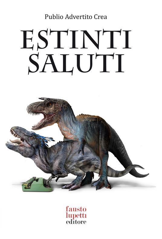 Estinti saluti. Come nascevano le campagne pubblicitarie - Publio Advertito Crea - copertina