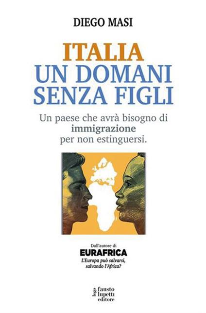 Italia un domani senza figli. Un paese che avrà bisogno di immigrazione per non estinguersi - Diego Masi - ebook