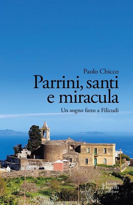 Parrini, santi e miracula. Un sogno fatto a Filicudi - Paolo Chicco - copertina