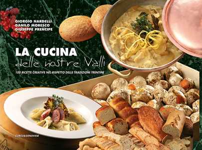 Image of La cucina delle nostre valli. 100 ricette creative nel rispetto delle tradizioni trentine