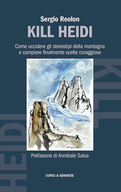 Kill Heidi. Come uccidere gli stereotipi della montagna e compiere finalmente scelte coraggiose - Sergio Reolon - copertina