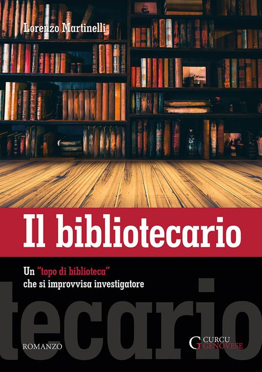 Il bibliotecario. Un «topo di biblioteca» che si improvvisa investigatore.  Ediz. integrale - Lorenzo Martinelli - Libro - Curcu & Genovese Ass. - | IBS