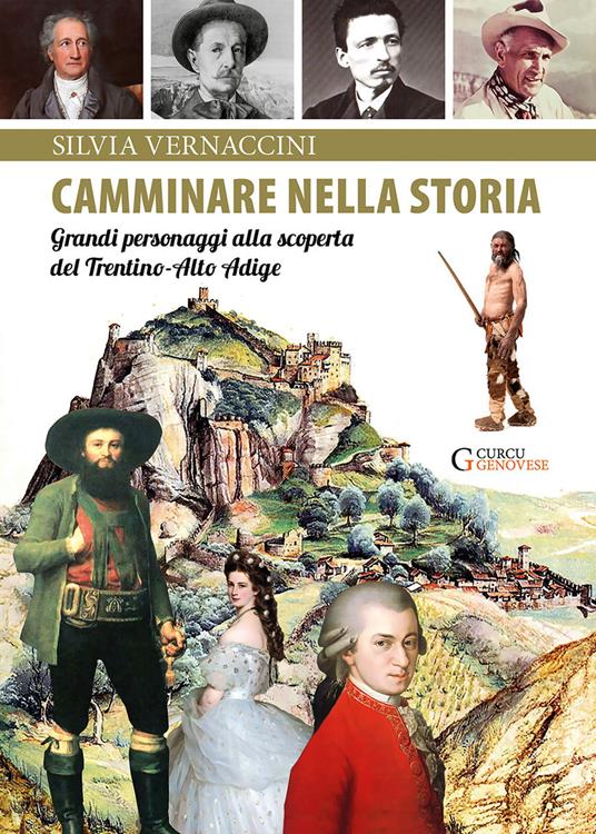 Camminare nella storia. Grandi personaggi alla scoperta del Trentino-Alto Adige - Silvia Vernaccini - copertina