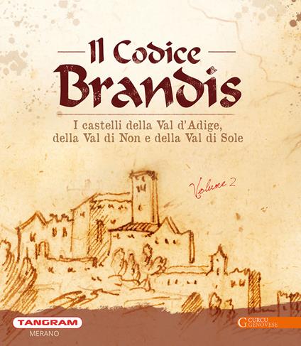 Codice Brandis. I castelli della Val d'Adige, della Val di Non e della Val di Sole. Vol. 2 - Alessandro Baccin,Fiorenzo Degasperi,Ulrike Kindl - copertina