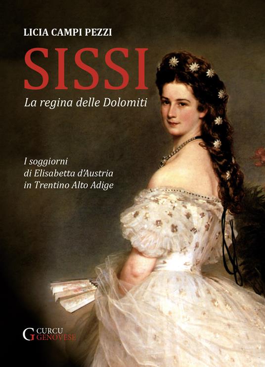 Sissi: la regina delle Dolomiti. I soggiorni di Elisabetta d'Austria in Trentino-Alto Adige - Licia Campi Pezzi - ebook