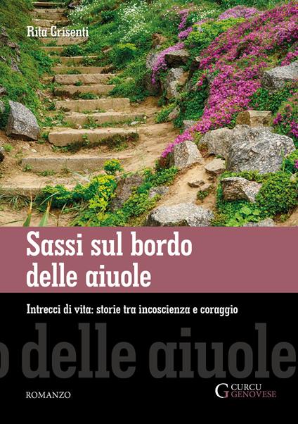 Sassi sul bordo delle aiuole. Intrecci di vita: storie tra incoscienza e coraggio - Rita Grisenti - copertina