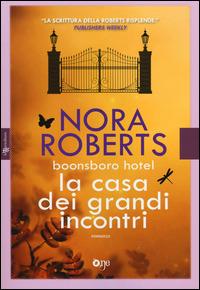 La casa dei grandi incontri. Trilogia di Boonsboro Hotel. Ediz. illustrata - Nora Roberts - copertina