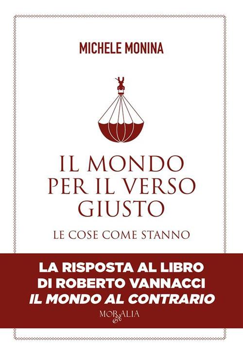 Il mondo per il verso giusto. Le cose come stanno - Michele Monina - ebook