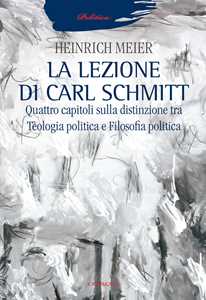 Image of La lezione di Carl Schmitt. Quattro capitoli sulla distinzione tra teologia politica e filosofia politica