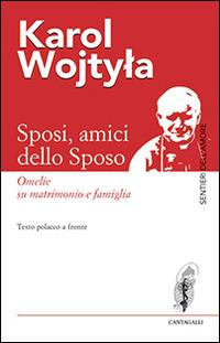 Sposi, amici dello sposo. Omelie su matrimonio e famiglia. Testo polacco a fronte - Giovanni Paolo II - copertina