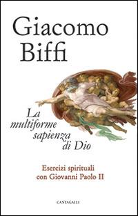 La multiforme sapienza di Dio. Esercizi spirituali con Giovanni Paolo II - Giacomo Biffi - copertina