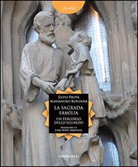 La Sagrada Familia. Un percorso dello sguardo - Silvio Prota,Alessandro Rondena - copertina