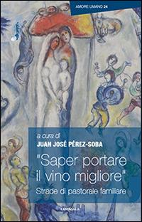 "Saper portare il vino migliore". Strade di pastorale familiare - copertina