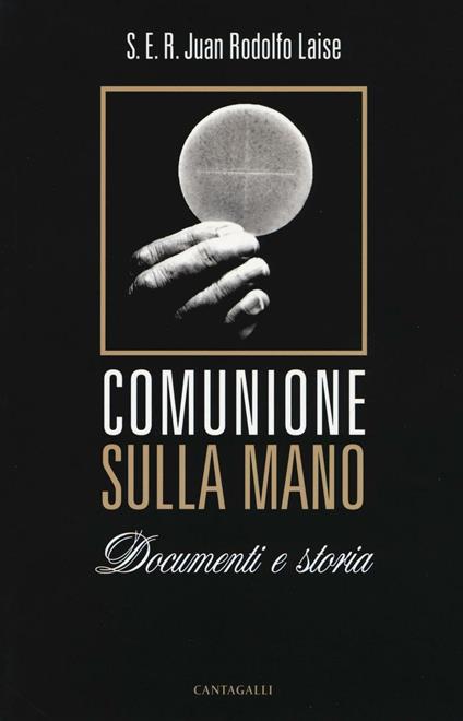 Comunione sulla mano. Documenti e storia - Juan R. Laise - copertina