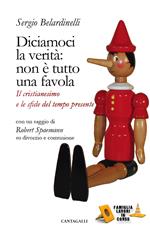 Diciamoci la verità: non è tutto una favola. Il cristianesimo e le sfide del tempo presente