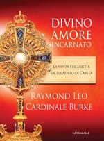 Divino amore incarnato. La Santa Eucaristia sacramento di Carità