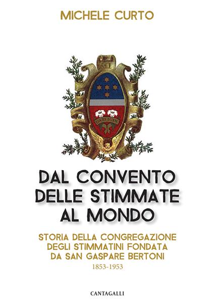 Dal convento delle stimmate al mondo. Storia della Congregazione degli Stimmatini fondata da San Gaspare Bertoni - Michele Curto - copertina